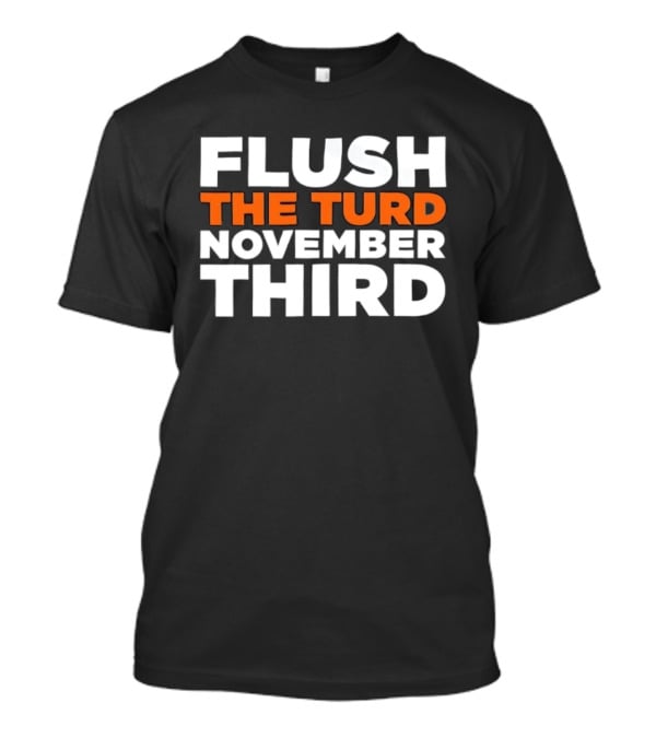 Flush The Turd November Third Election Voting T-Shirt