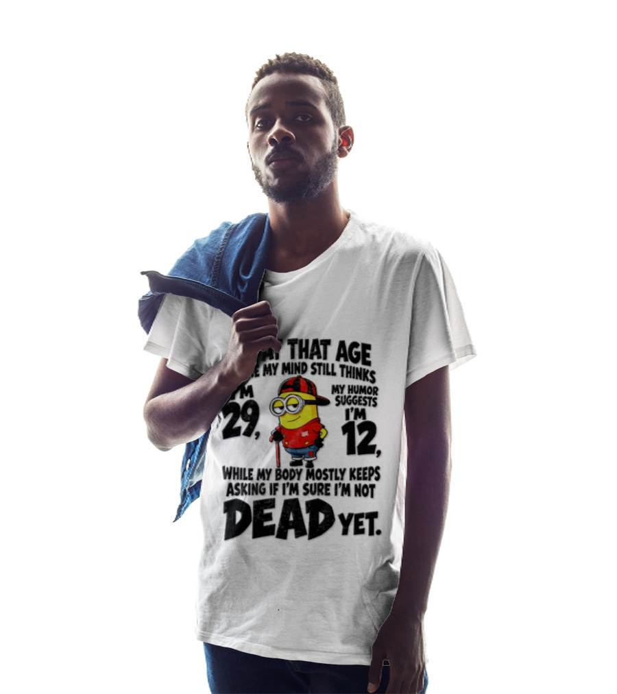 Minion Humor Age 29 With Humor Of 12 Not Dead Yet T-Shirt