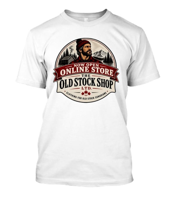 Now Open Online Store The Old Stock Shop Ltd Clothing For Old Stock Canadians T-Shirt