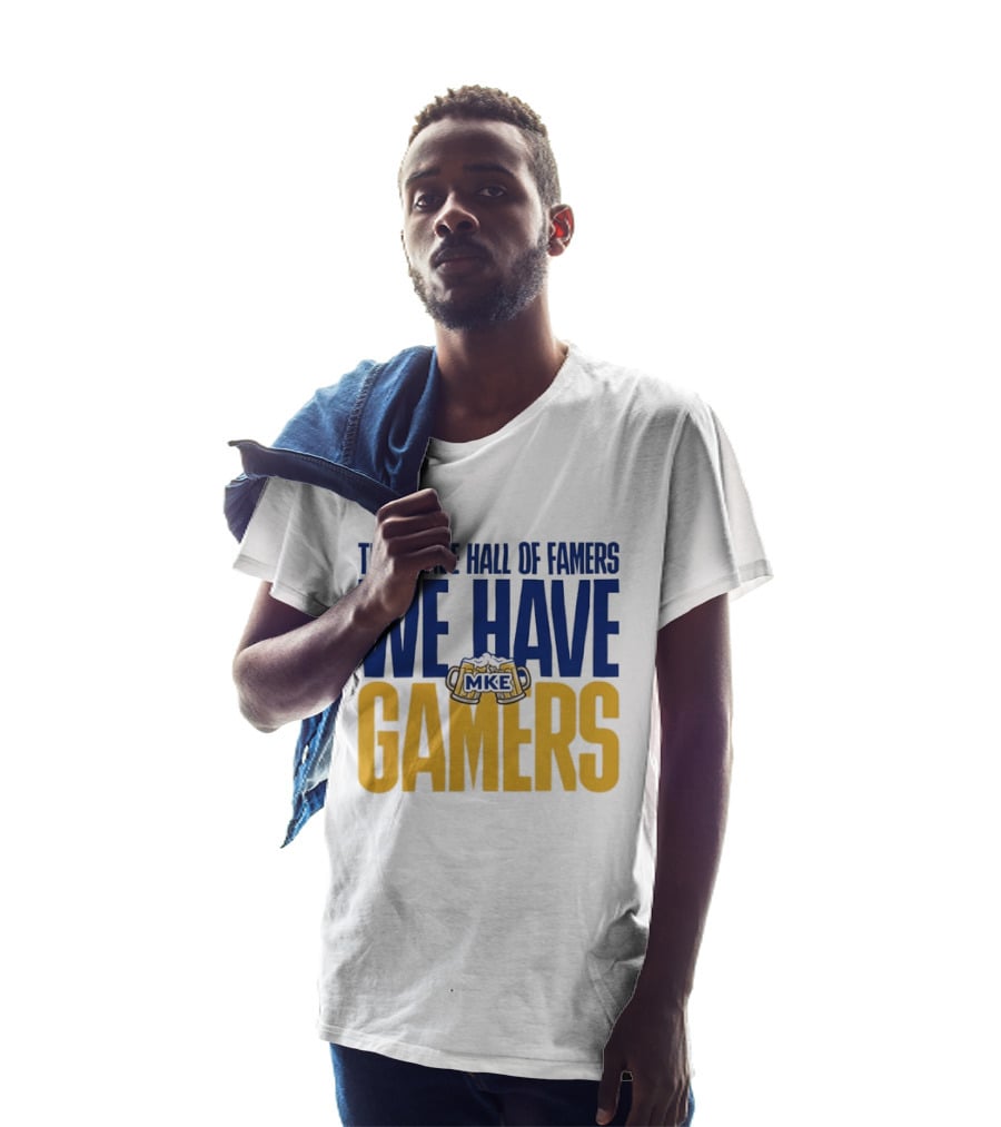 They Have Hall Of Famers We Have Gamers MKE Video Game Culture Milwaukee T-Shirt