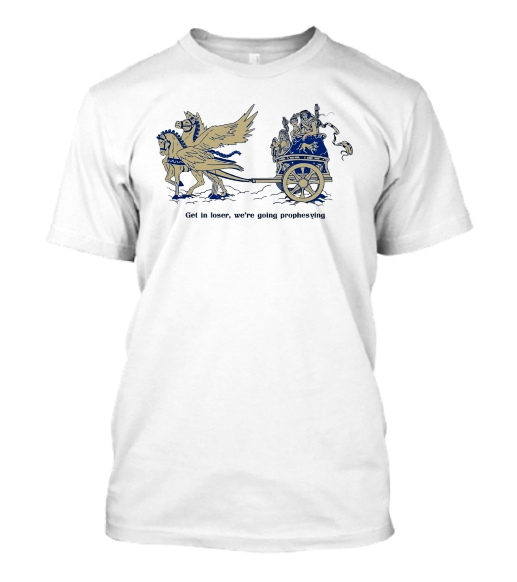 Get In Loser We're Going Prophesying Greek Mythology Pegasus Chariot T-Shirt