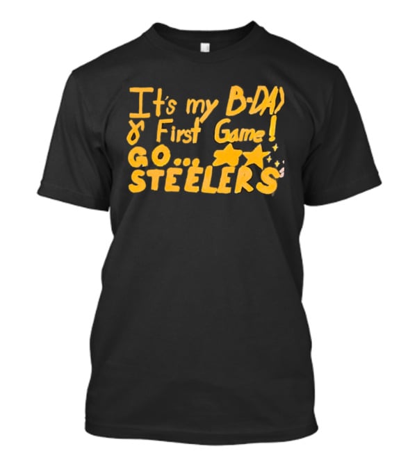 It's My BDAY First Game Go Steelers T-Shirt