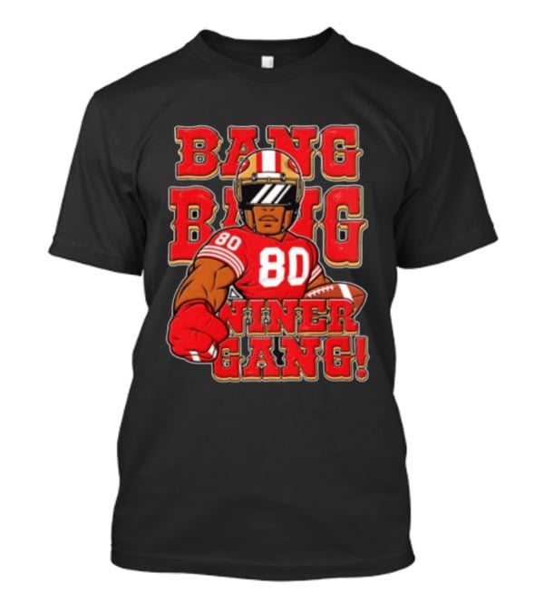 Bang Bang Niner Gang Jerry Rice 80 San Francisco Football T-Shirt