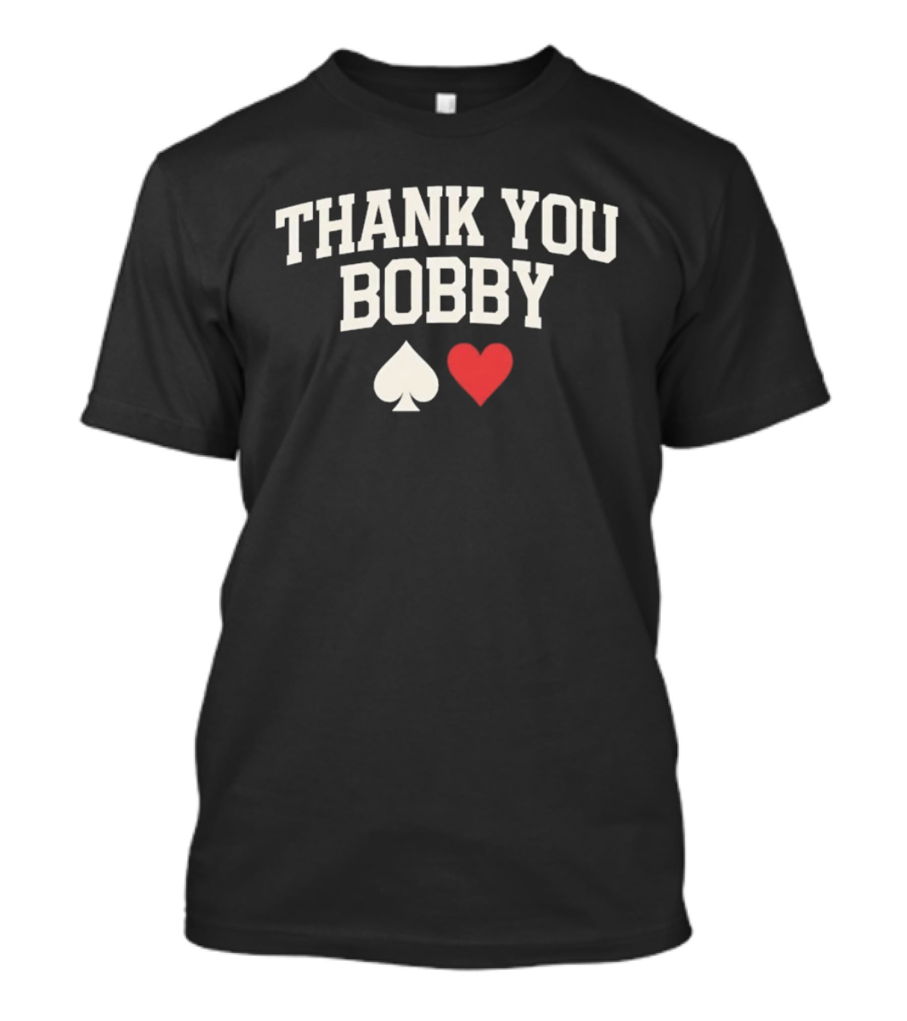 Thank You Bobby Spade Heart Appreciation T-Shirt