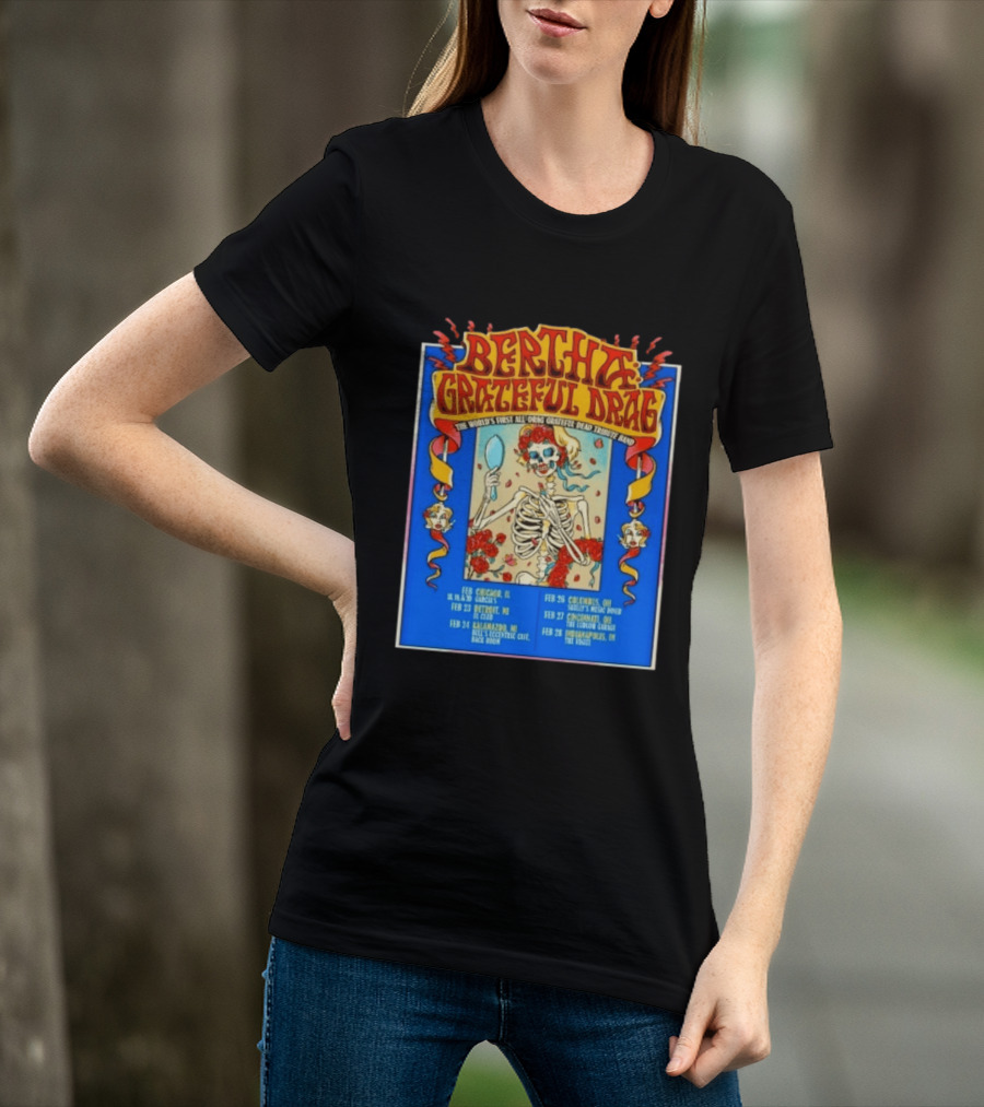 Bertha Grateful Drag The World's First All Drag Grateful Dead Tribute Band Tour Dates T-Shirt