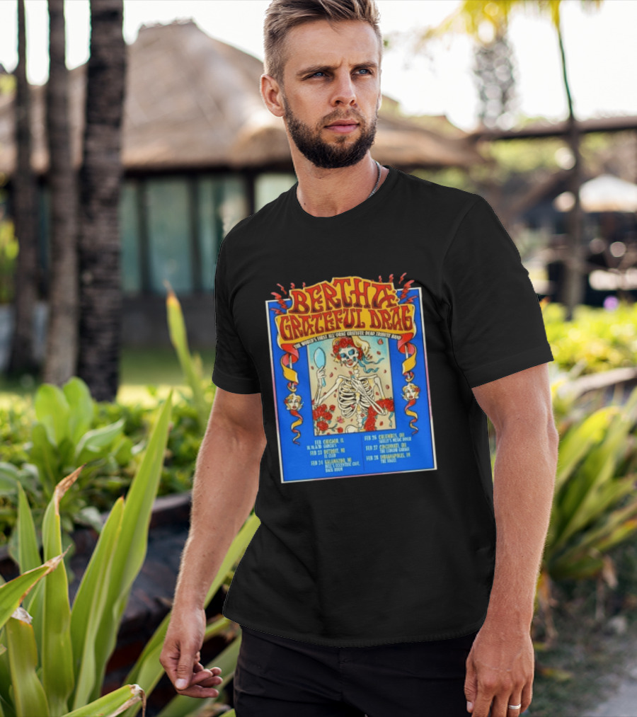 Bertha Grateful Drag The World's First All Drag Grateful Dead Tribute Band Tour Dates T-Shirt
