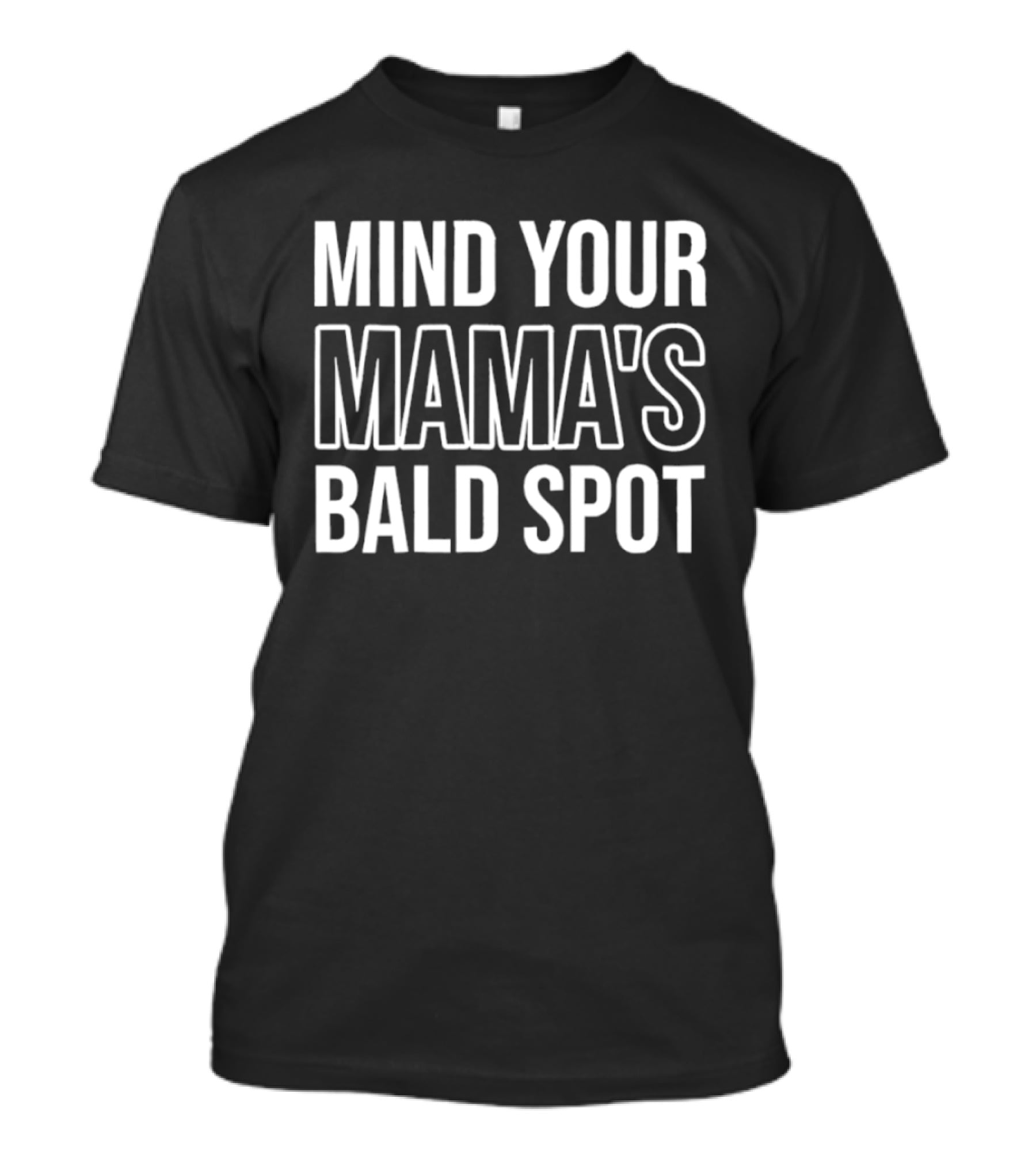 Mind Your Mama's Bald Spot Sarcastic Saying T-Shirt