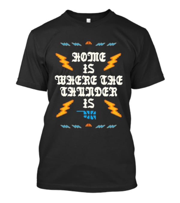 Oklahoma City Thunder Home Is Where The Thunder Is Basketball T-Shirt