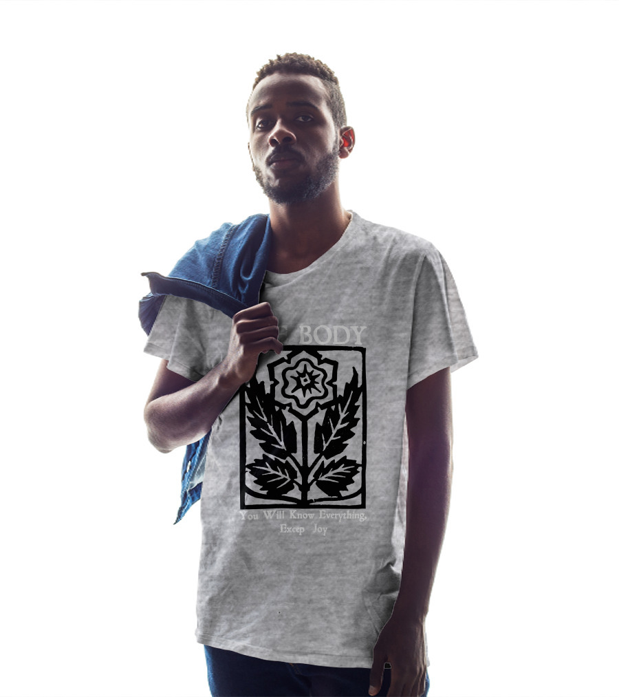 The Body You Will Know Everything Except Joy Flower Leaf Print T-Shirt