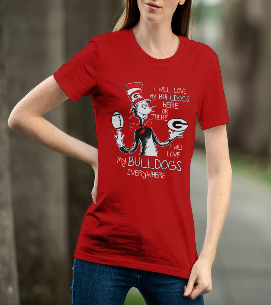 I Will Love My Bulldogs Here Or There Everywhere T-Shirt