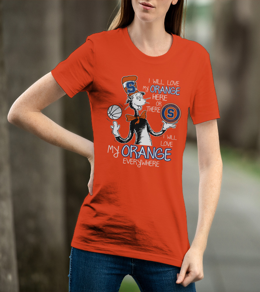 Syracuse Orange I Will Love My Orange Here Or There Everywhere T-Shirt
