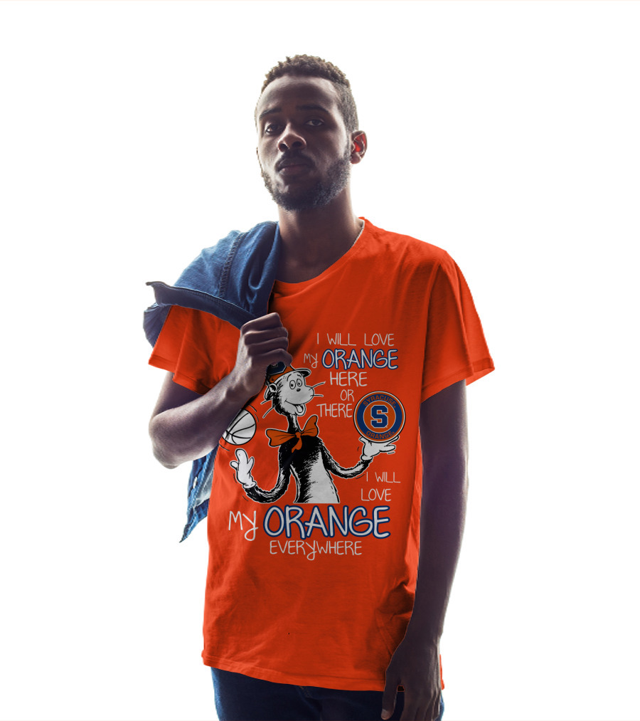 Syracuse Orange I Will Love My Orange Here Or There Everywhere T-Shirt