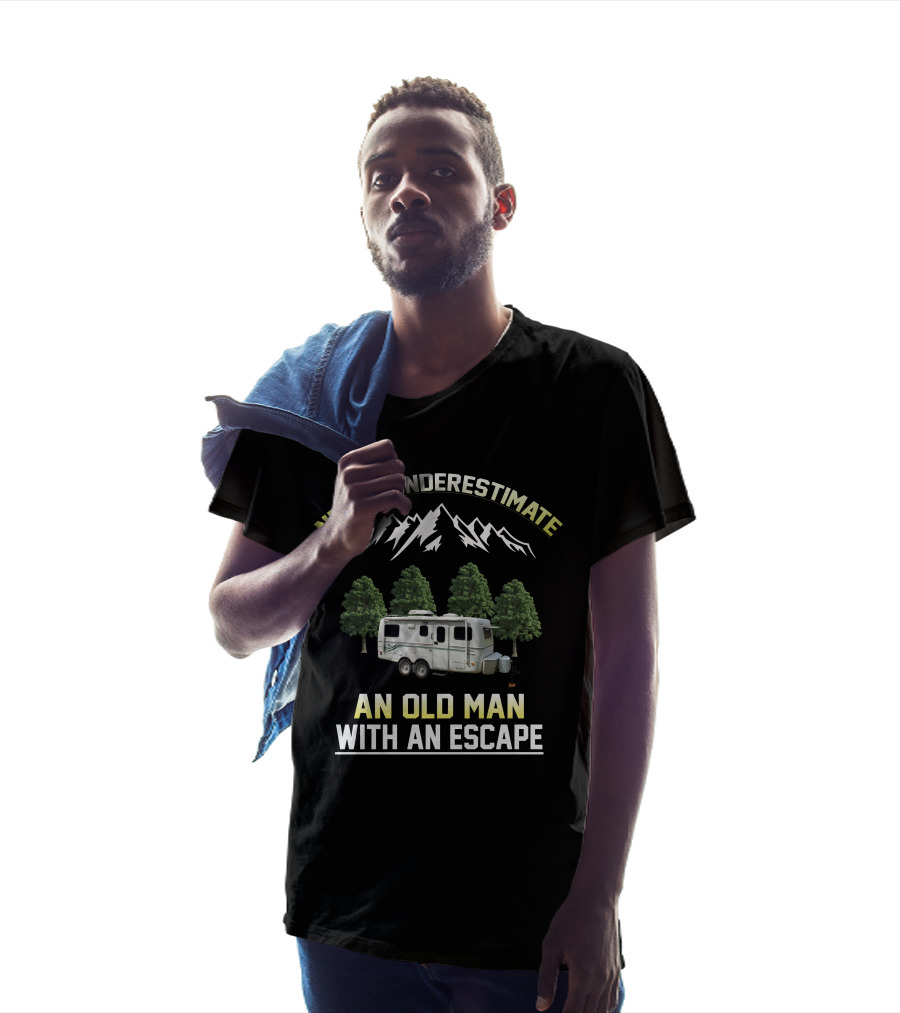 NEVER UNDERESTIMATE AN OLD MAN WITH AN ESCAPE MOUNTAIN CAMPER AND FOREST T-Shirt