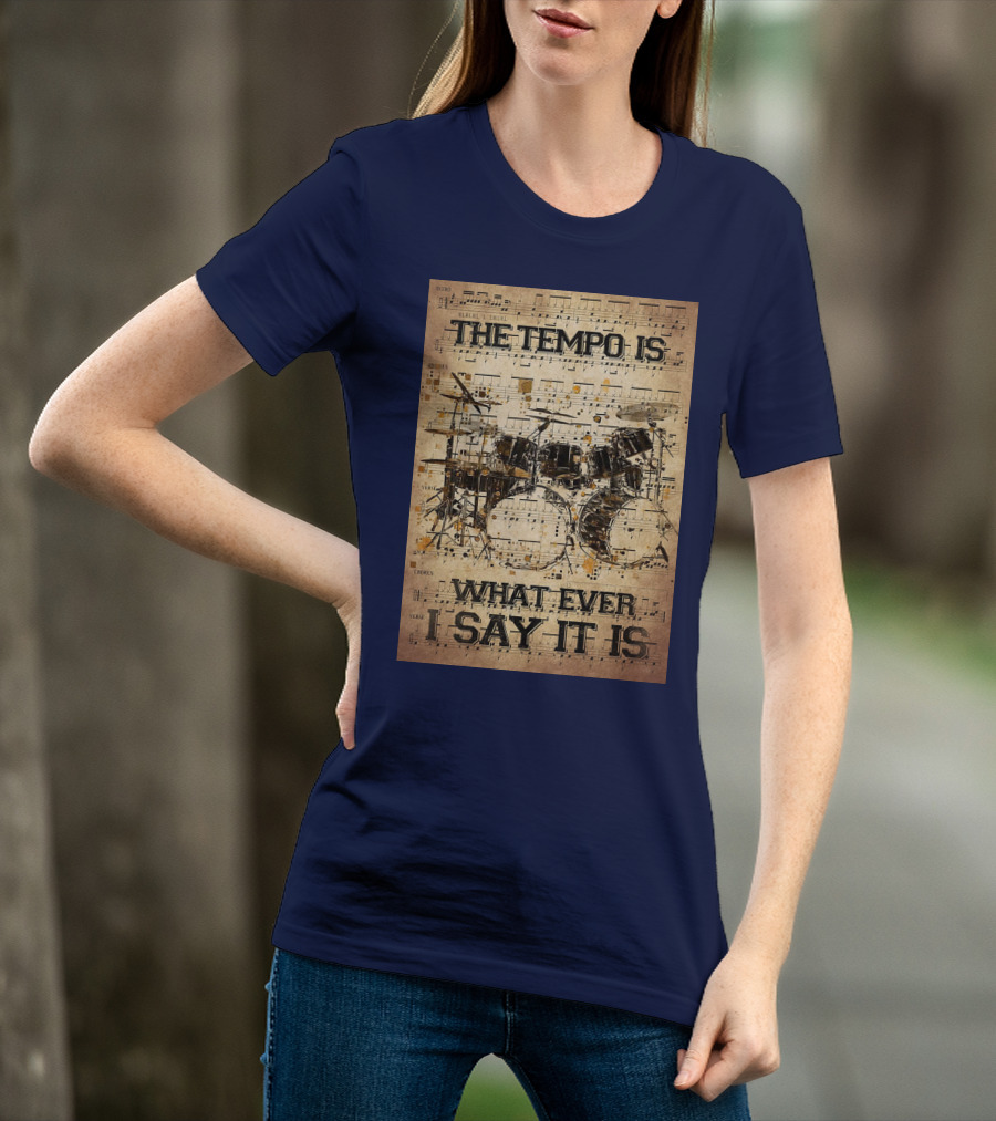 Drummer The Tempo Is Whatever I Say It Is Musical Sheet Drum Kit T-Shirt