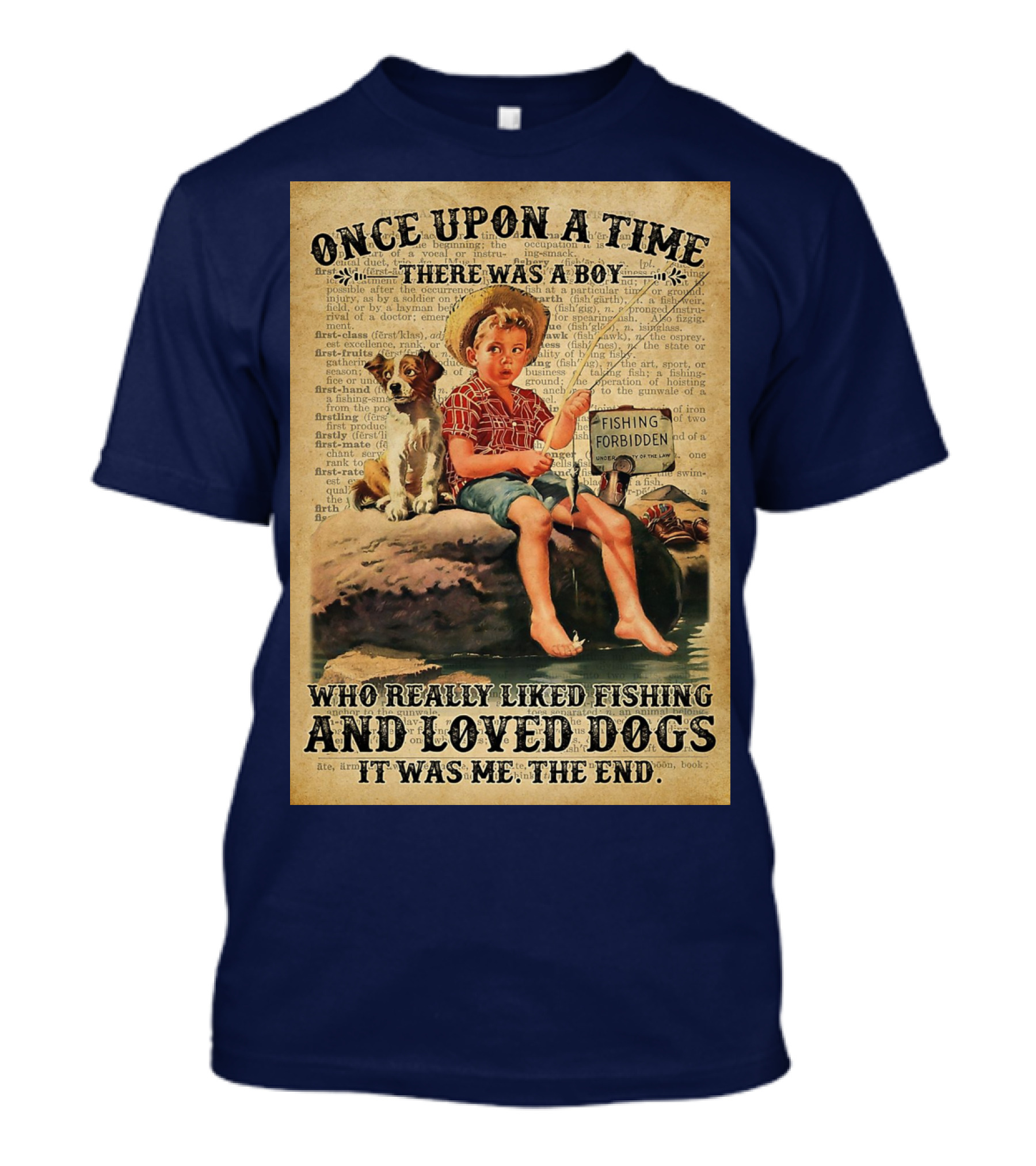 Once Upon A Time There Was A Boy Who Really Liked Fishing And Loved Dogs It Was Me The End T-Shirt