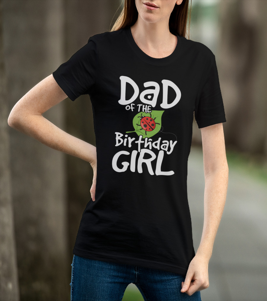 Dad Of The Birthday Girl Ladybug Theme Party T-Shirt