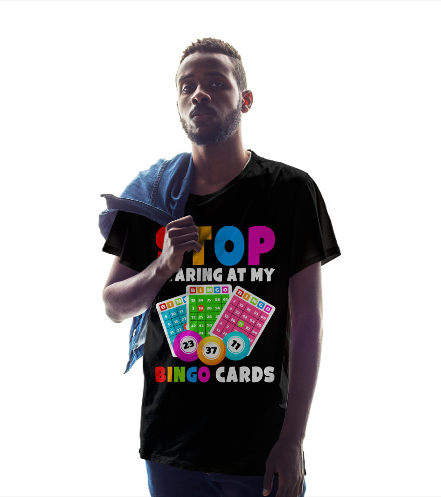 Stop Staring At My Bingo Cards Lucky Sarcasm Funny T-Shirt