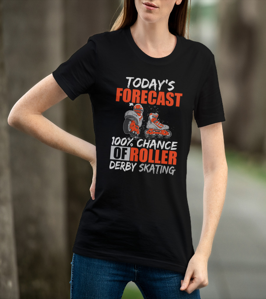 Today's Forecast 100% Chance Of Roller Derby Skating With Funny Skater T-Shirt