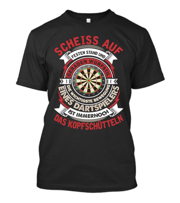 Scheiss Auf Fester Stand Geraden Wurfstil Wichtigste Bewegung Dartspielers Kopfschütteln Dart Lustig Outfit 180 Für Dartspieler Kostüm Hemd 501 T-Shirt