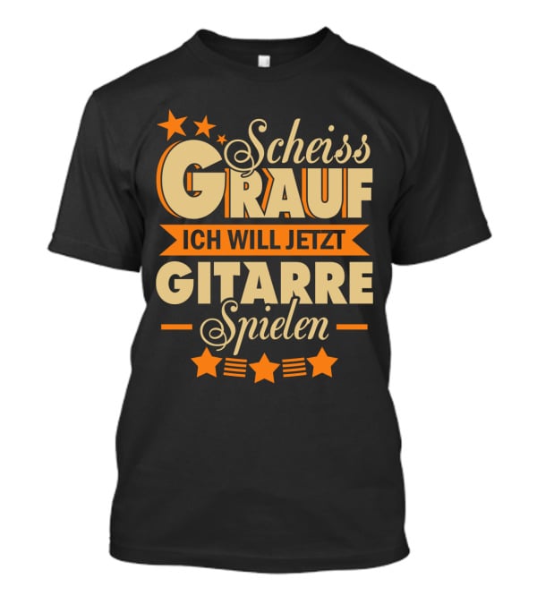 Scheiss Drauf Ich Will Jetzt Gitarre Spielen Gitarrist Geschenk Lustiges T-Shirt