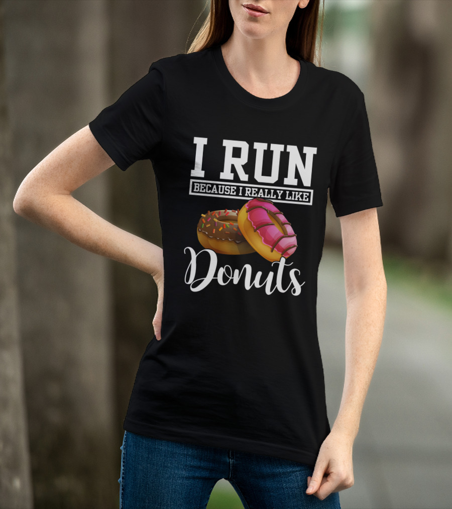 I Run Because I Really Like Donuts T-Shirt