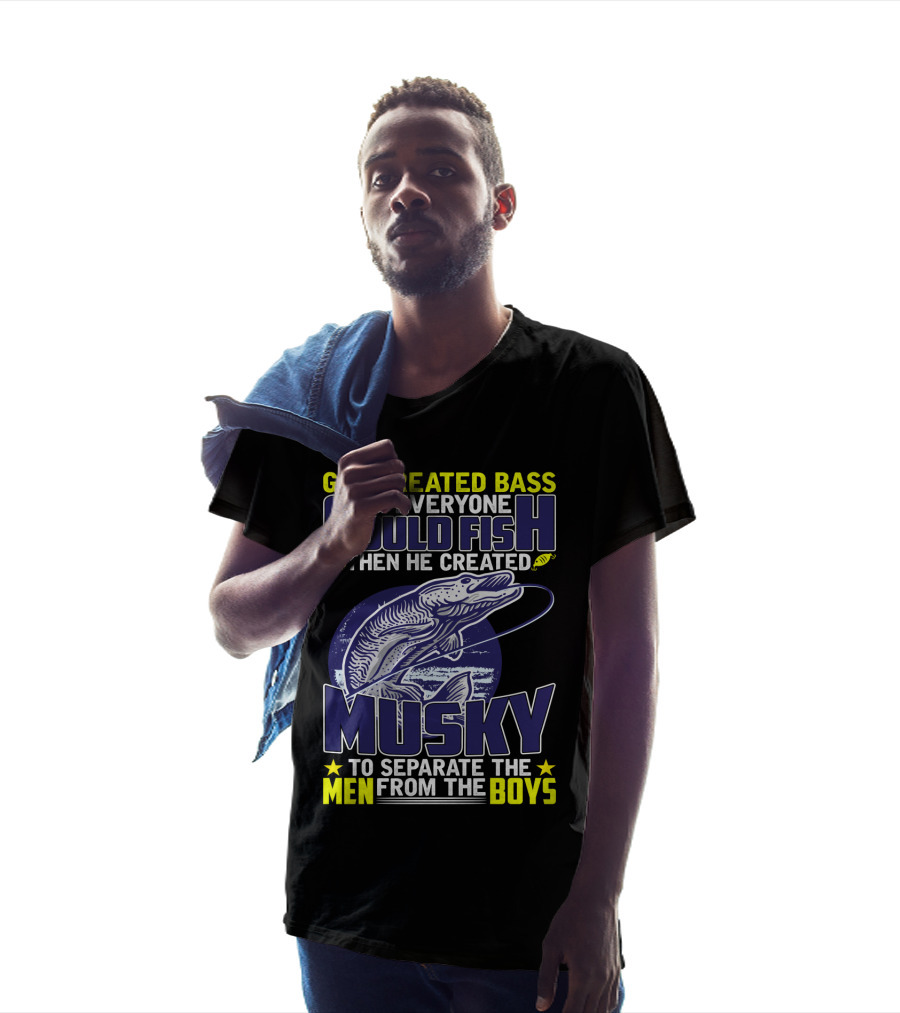 God Created Bass So Everyone Could Fish Then He Created Musky To Separate The Men From The Boys T-Shirt