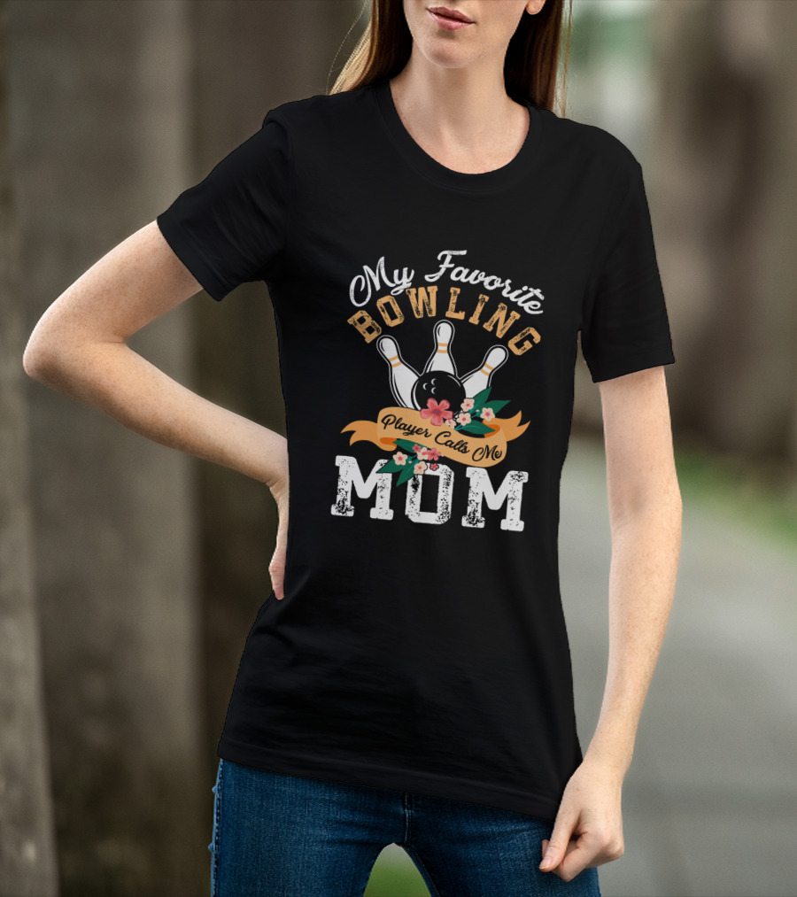 My Favorite Bowling Player Calls Me Mom T-Shirt