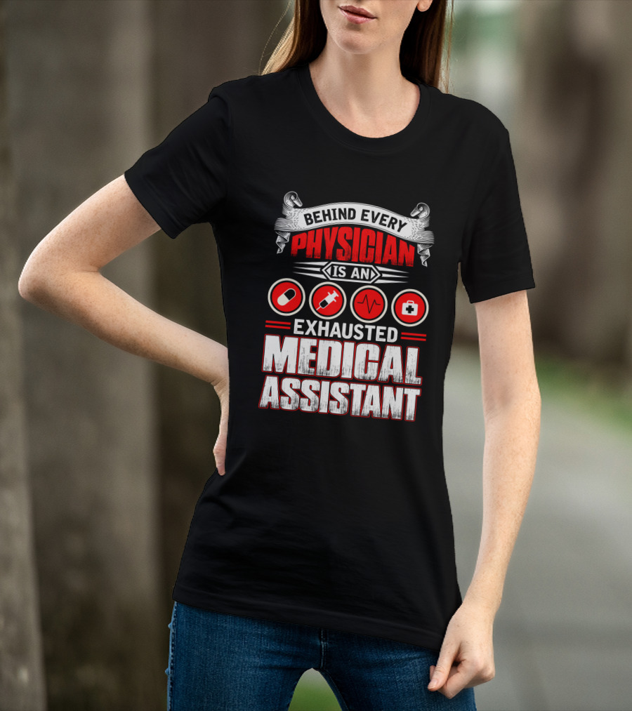 Behind Every Physician Is An Exhausted Medical Assistant Pill Syringe Heartbeat Cross T-Shirt