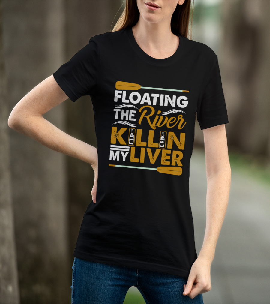 Floating The River Killin My Liver T-Shirt