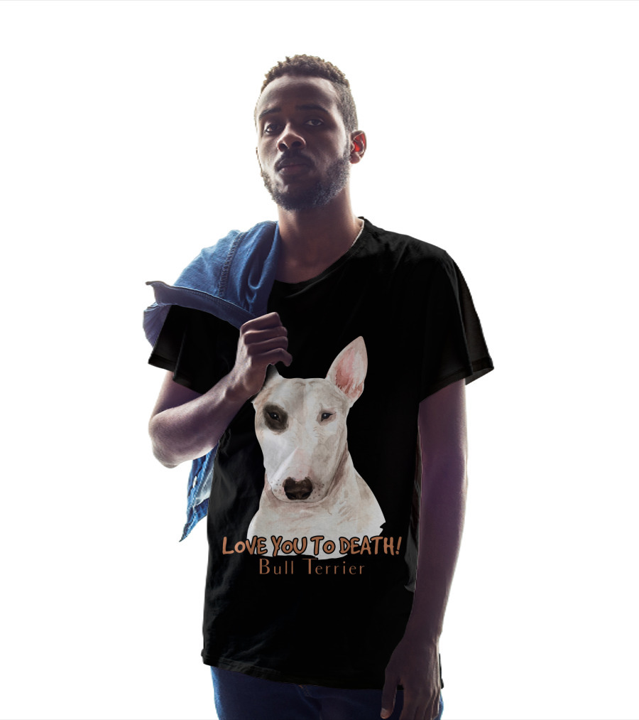 LOVE YOU TO DEATH Bull Terrier T-Shirt