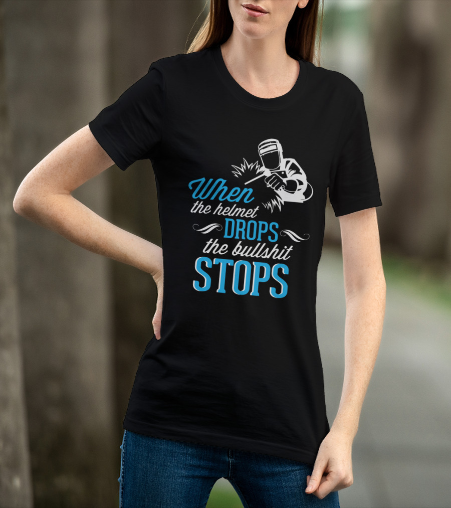 When The Helmet Drops The Bullshit Stops T-Shirt