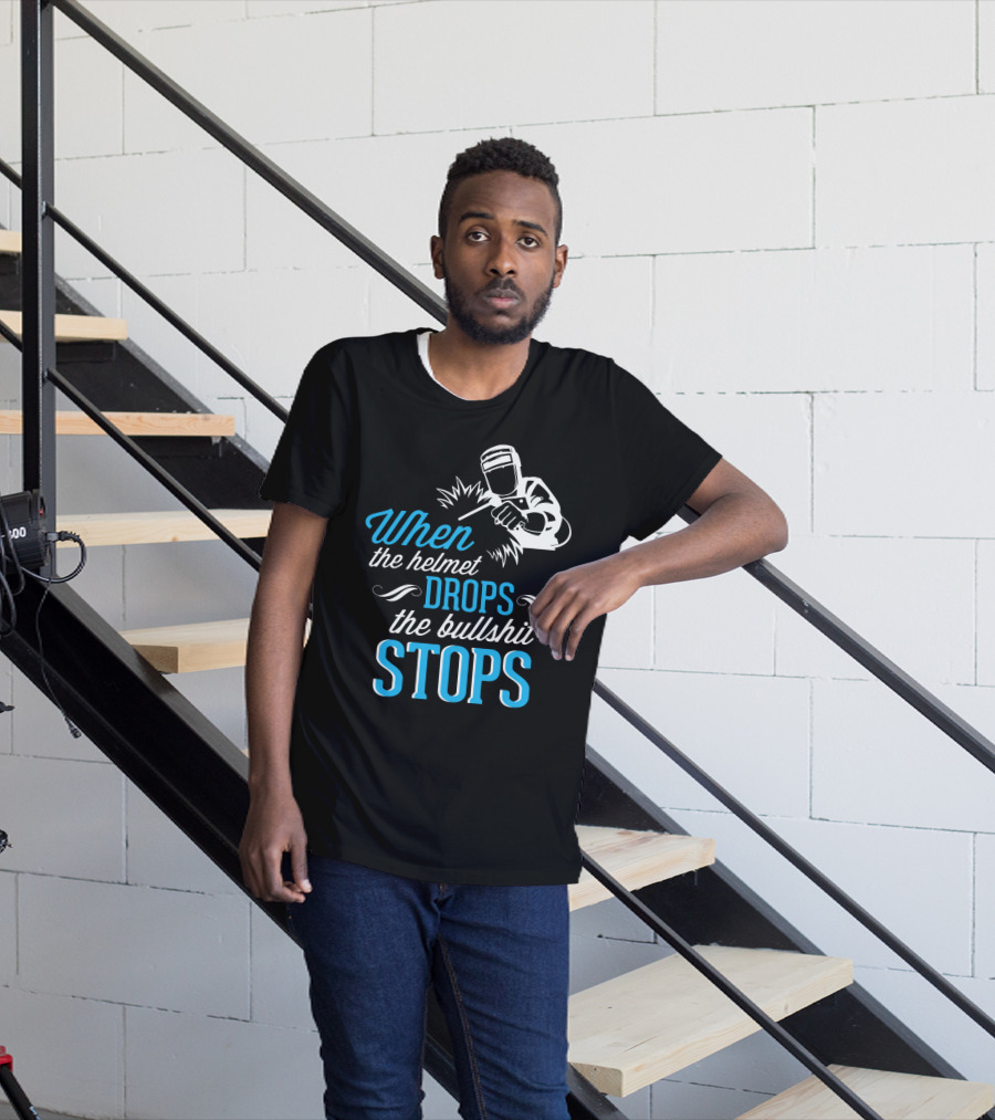 When The Helmet Drops The Bullshit Stops T-Shirt