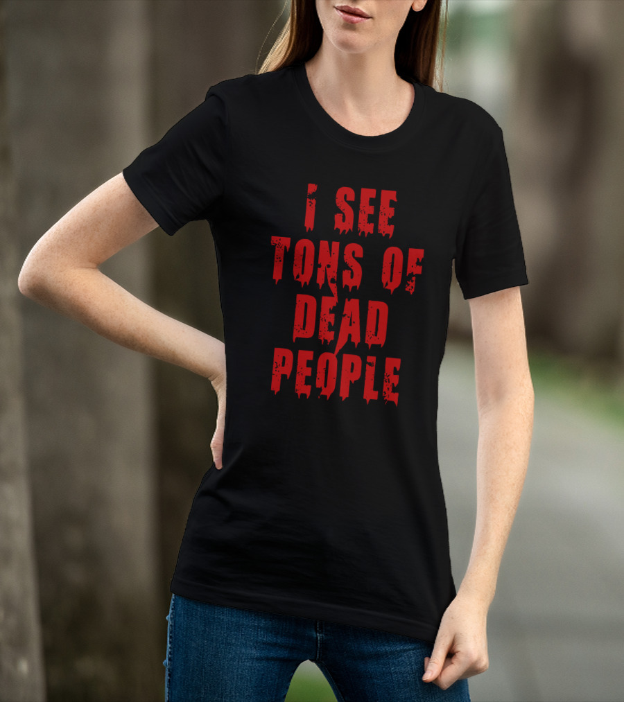 Funeral Director I See Tons Of Dead People T-Shirt