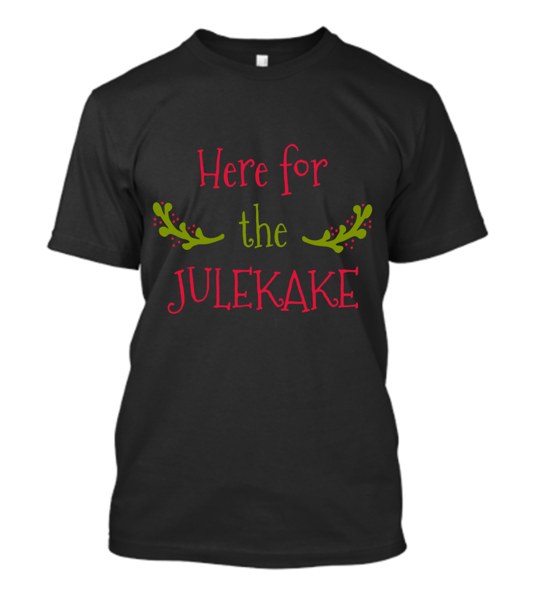 Here For The Julekake Norwegian Christmas Bread Holiday Festivities T-Shirt