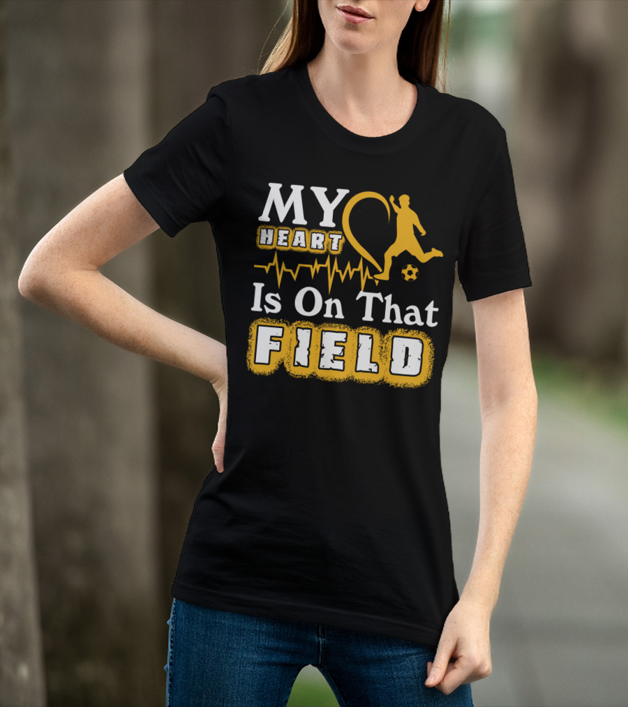 My Heart Is On That Field Soccer Lovers Player Heartbeat T-Shirt
