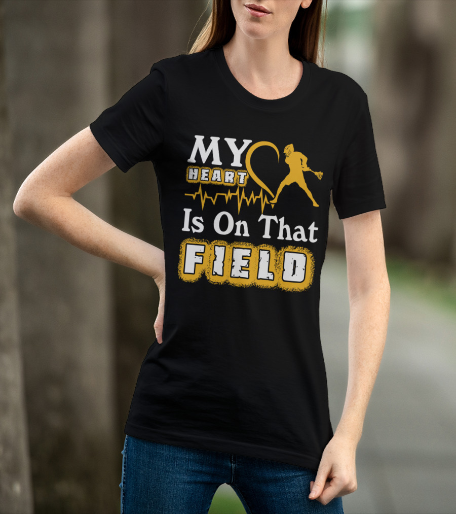 MY Heart Is On That Field Lacrosse T-Shirt