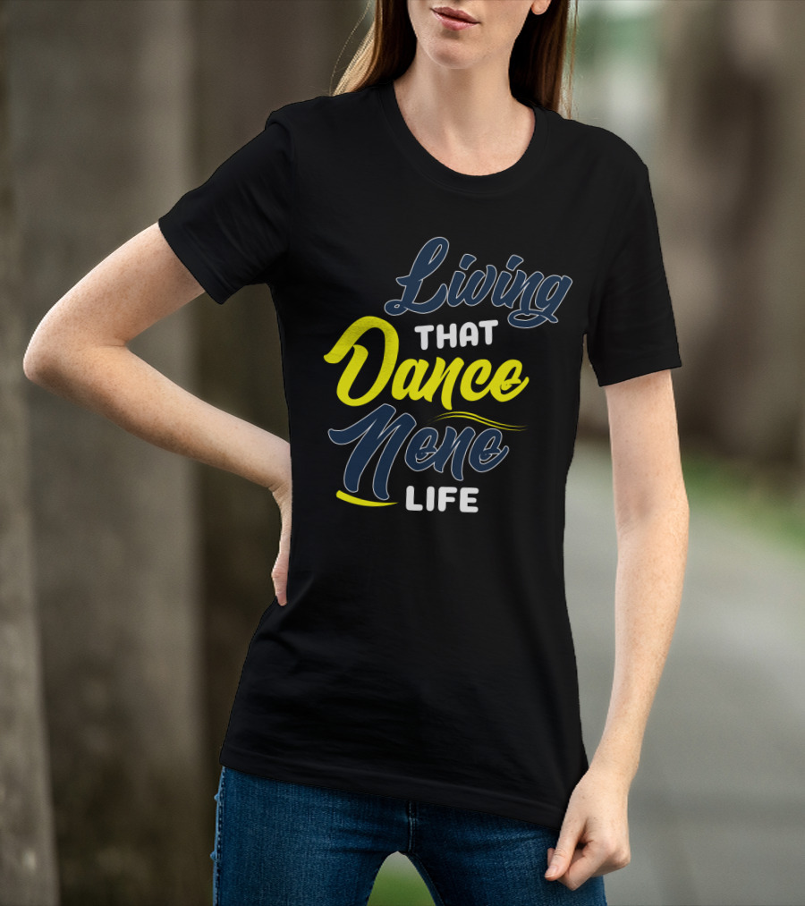 Living That Dance Nene Life T-Shirt