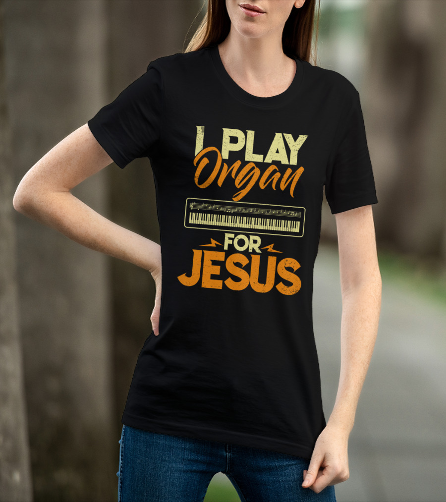 I Play Organ Keyboard Music For Jesus T-Shirt
