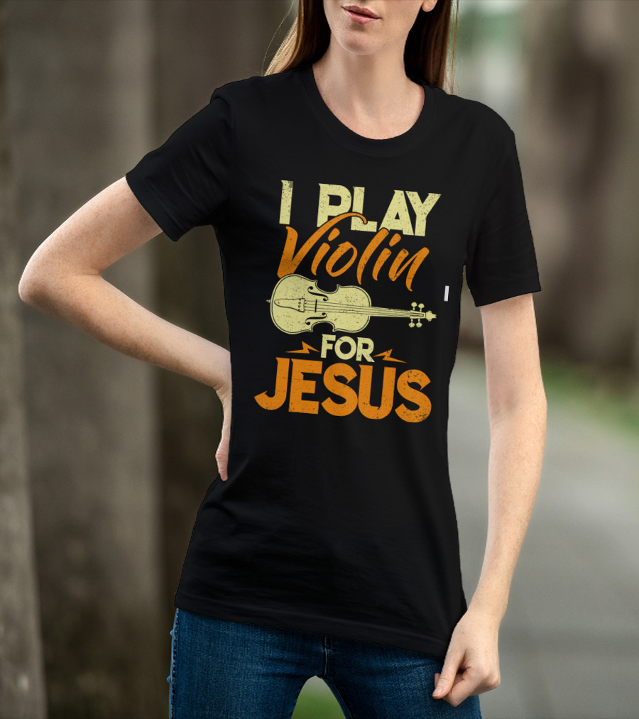 I Play Violin For Jesus Violin T-Shirt