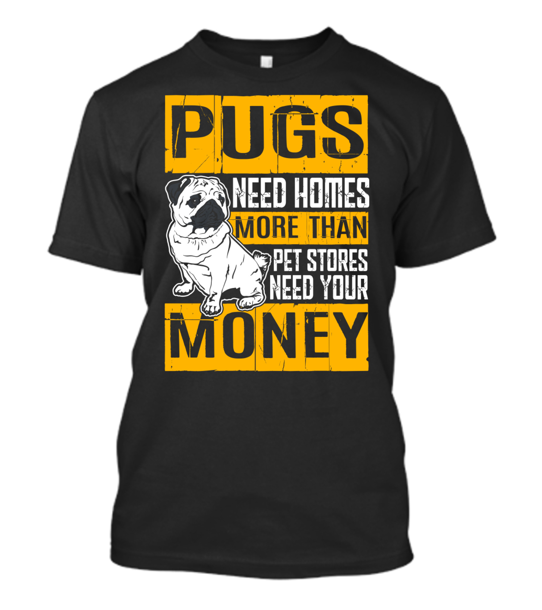 Pugs Need Homes More Than Pet Stores Need Your Money T-Shirt