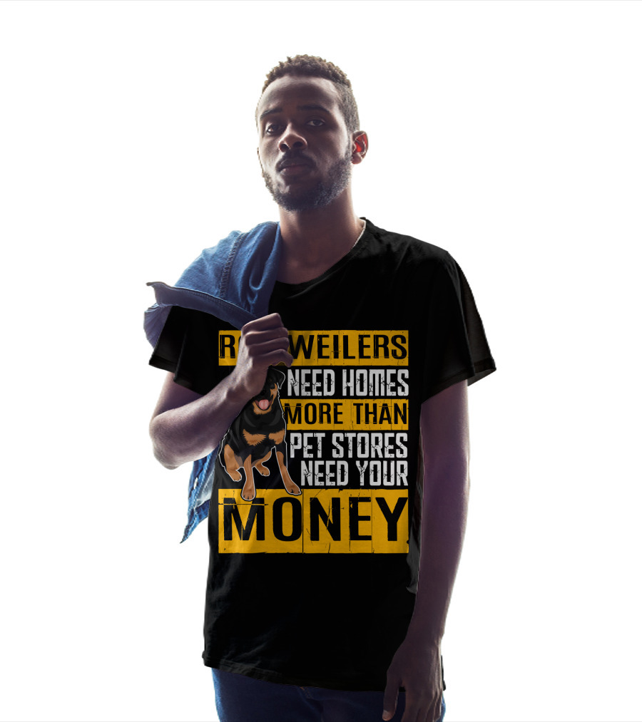 Rottweilers Need Homes More Than Pet Stores Need Your Money T-Shirt
