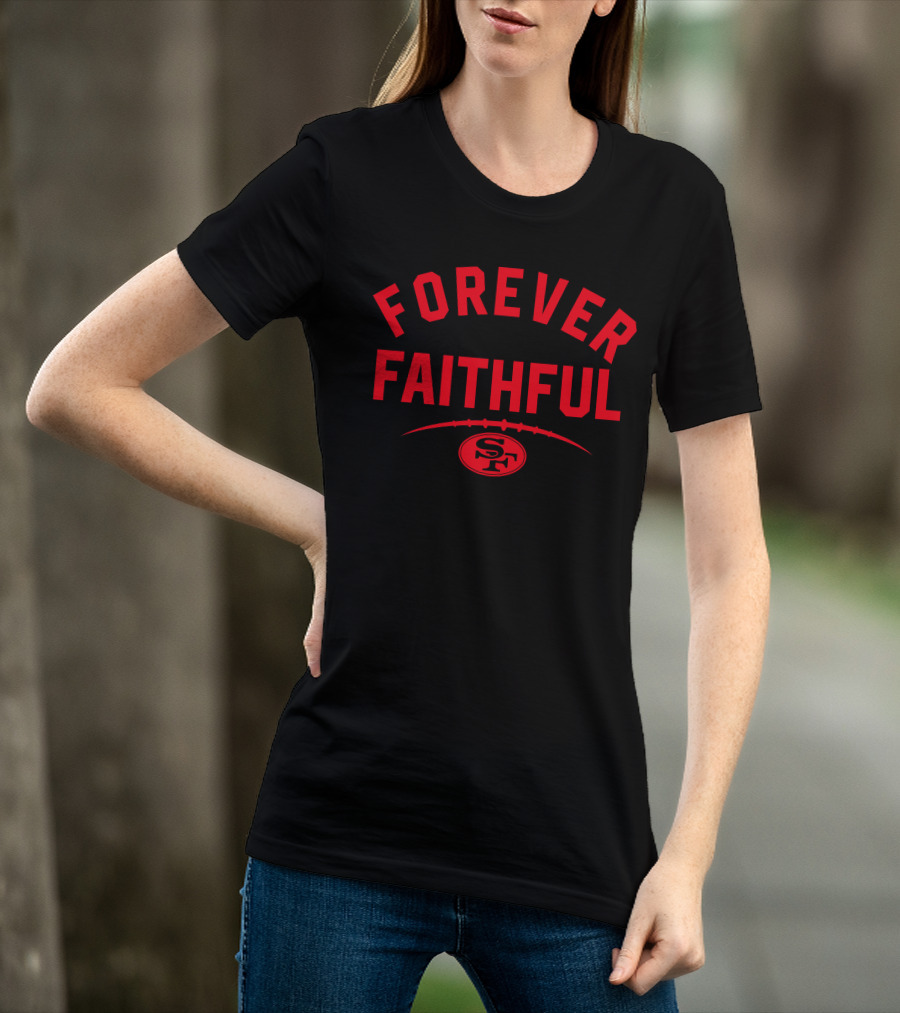 Forever Faithful 49ers SF Football T-Shirt