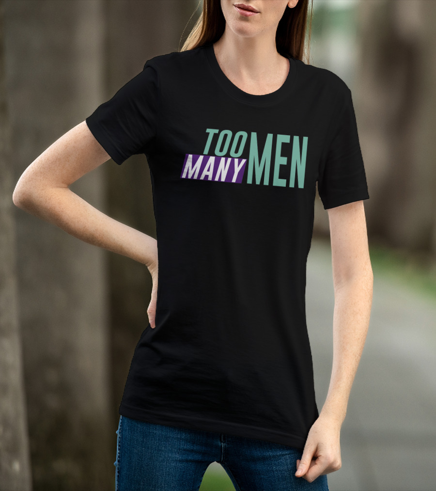 Too Many Men Shayna Wearing Text T-Shirt