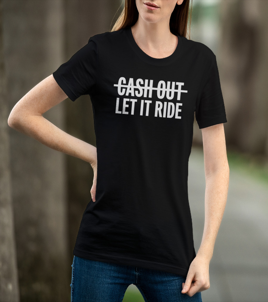 Br Betting Let It Ride Cash Out Crossed Out T-Shirt