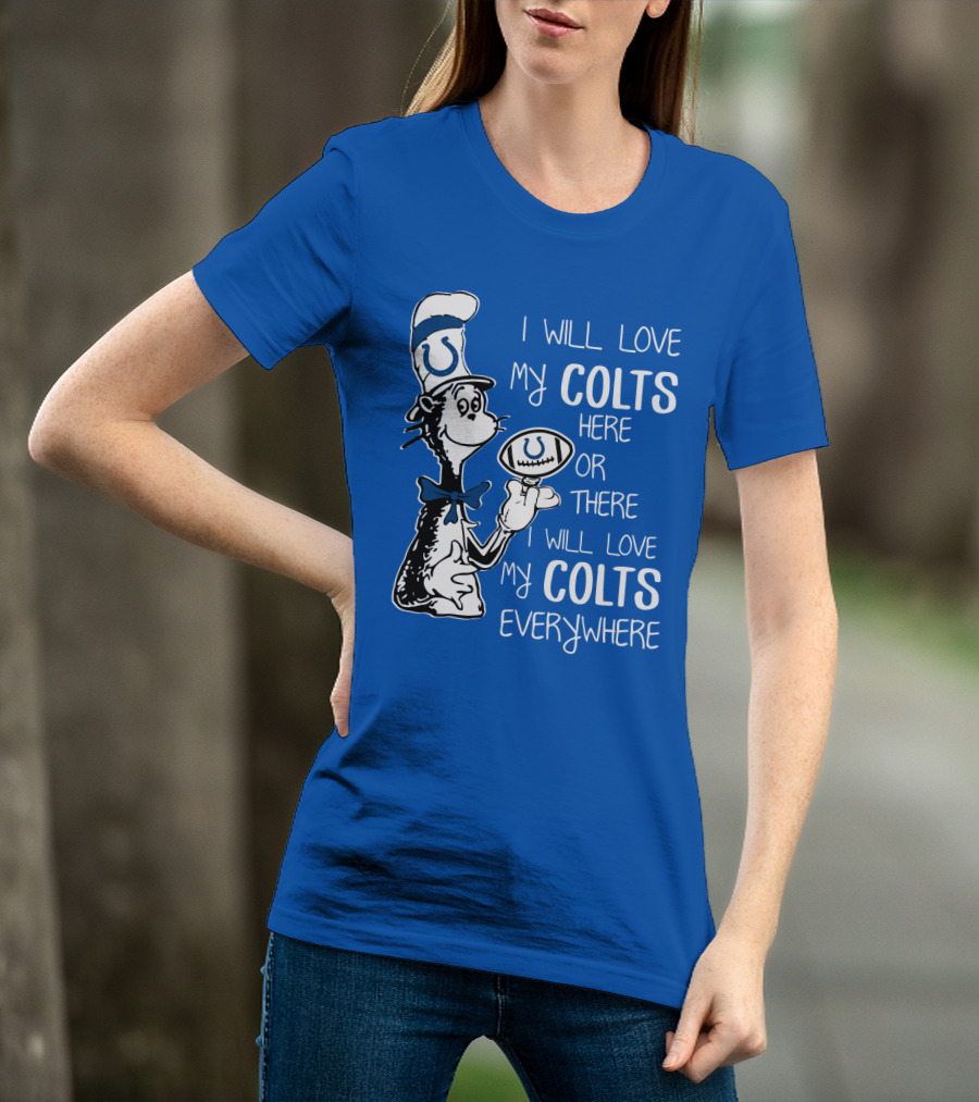 I Will Love My Colts Here Or There Everywhere T-Shirt