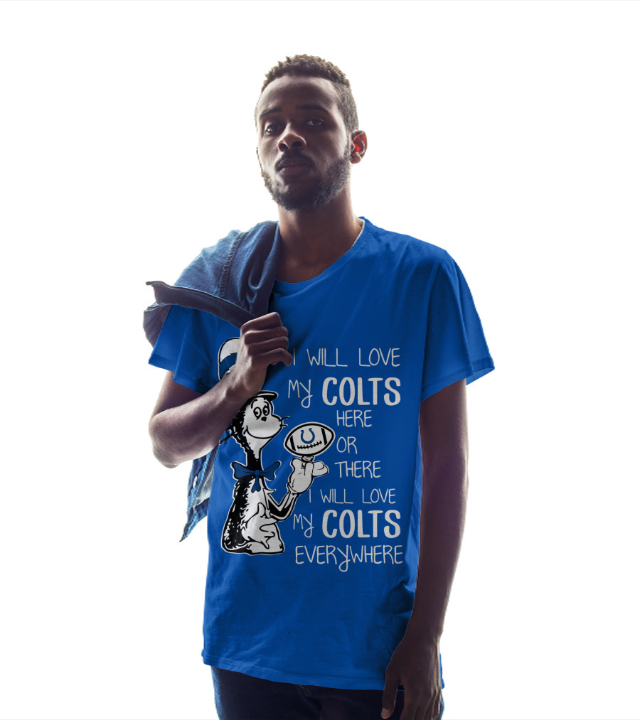 I Will Love My Colts Here Or There Everywhere T-Shirt