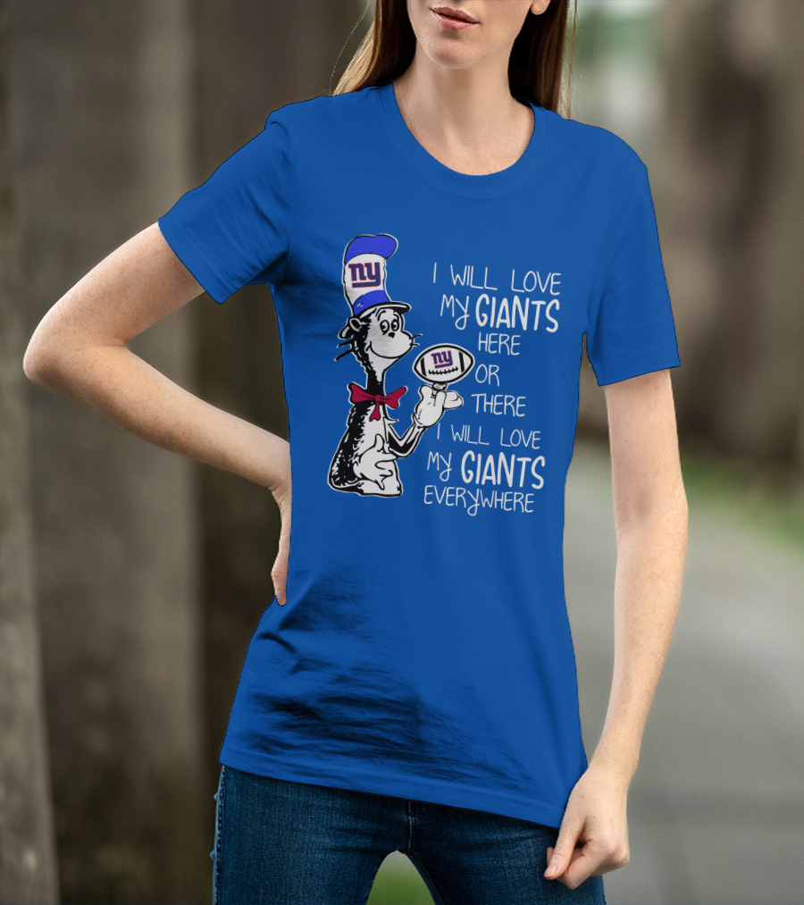 I Will Love My Giants Here Or There I Will Love My Giants Everywhere T-Shirt