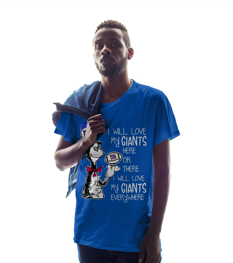 I Will Love My Giants Here Or There I Will Love My Giants Everywhere T-Shirt