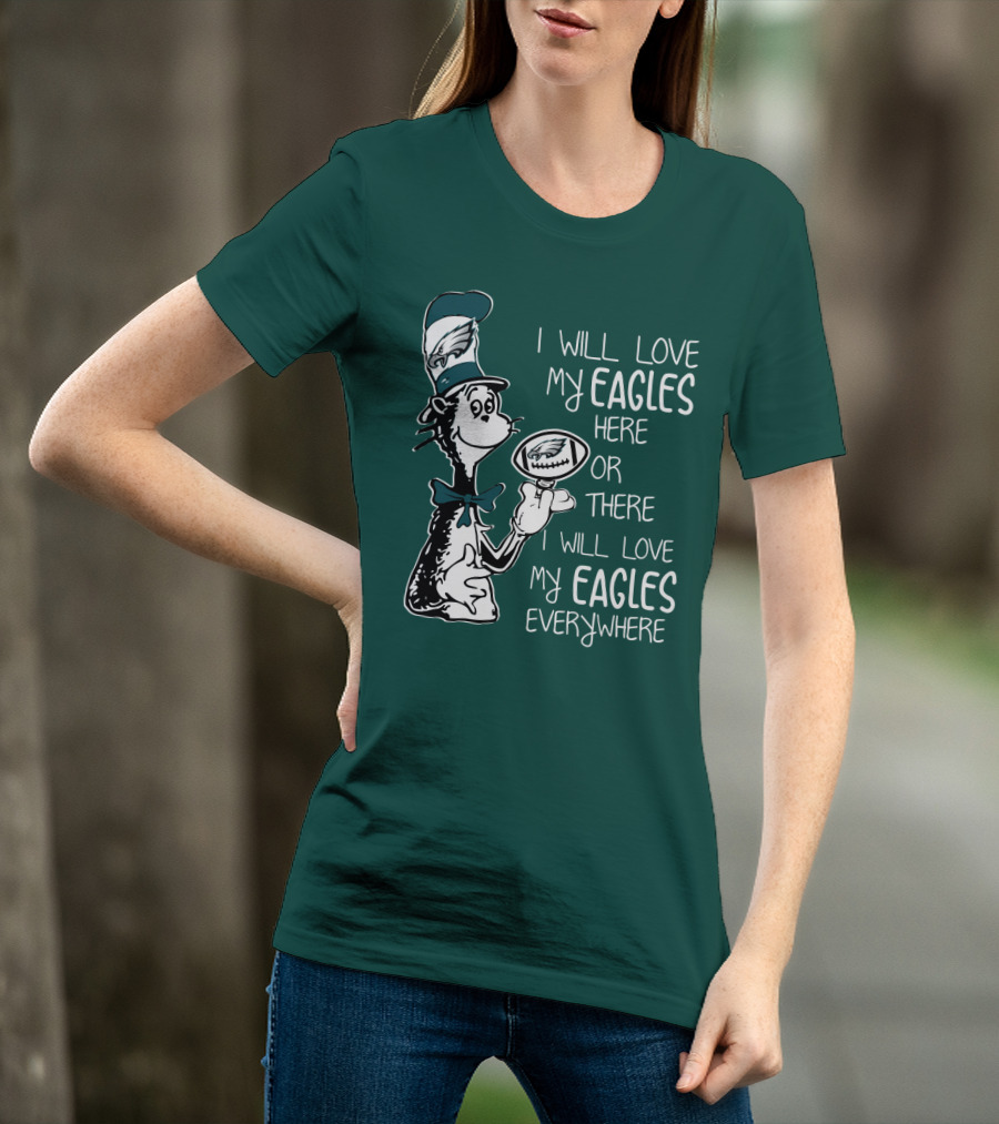 I Will Love My Eagles Here Or There I Will Love My Eagles Everywhere T-Shirt