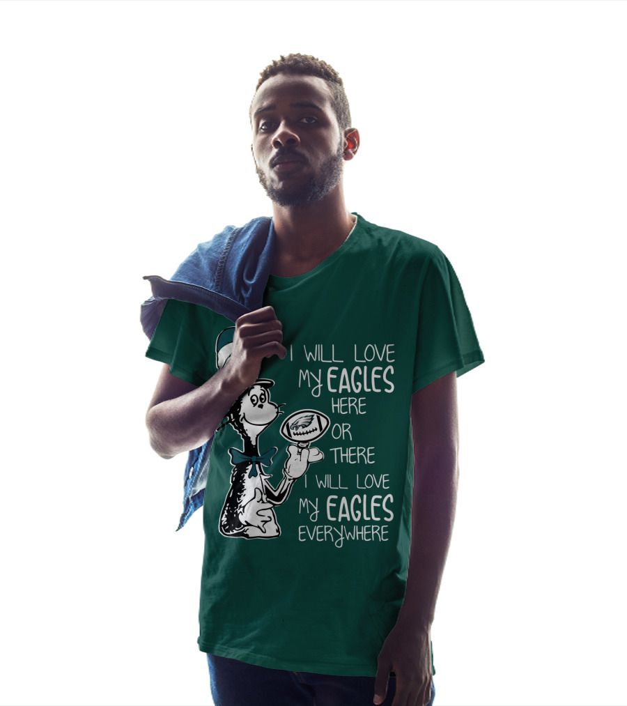 I Will Love My Eagles Here Or There I Will Love My Eagles Everywhere T-Shirt